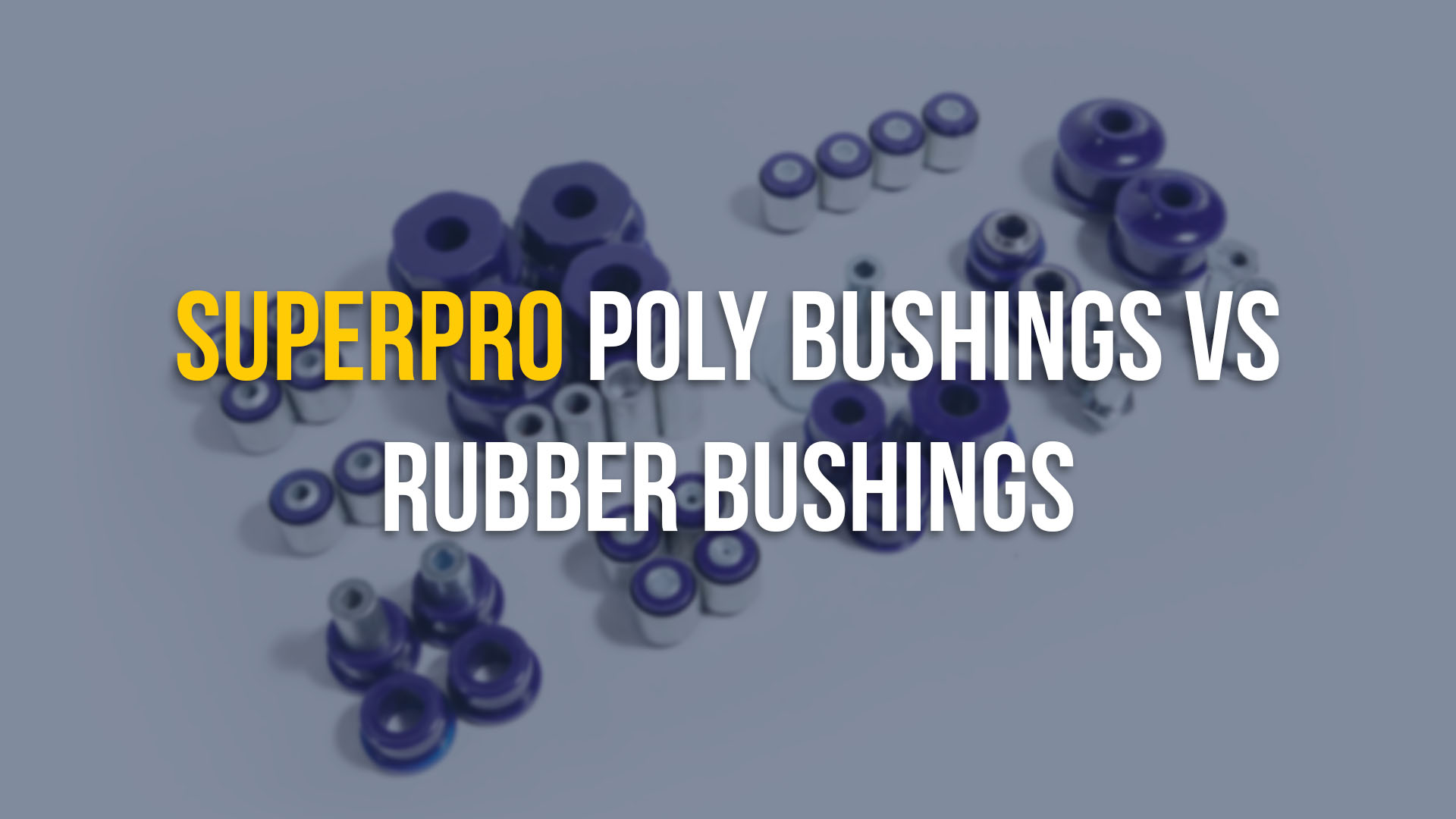 SuperPro Poly Bushings vs Rubber Bushings